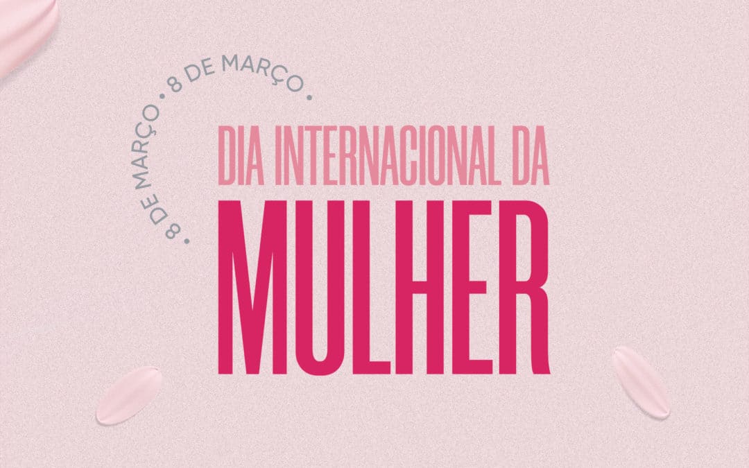 Homenagem ao Dia da Internacional da Mulher